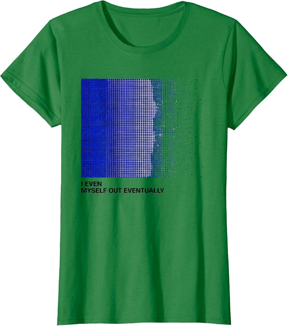Women's I Even Myself Out Eventually Funny Science Chemistry Teacher T-Shirt - Kelly Green