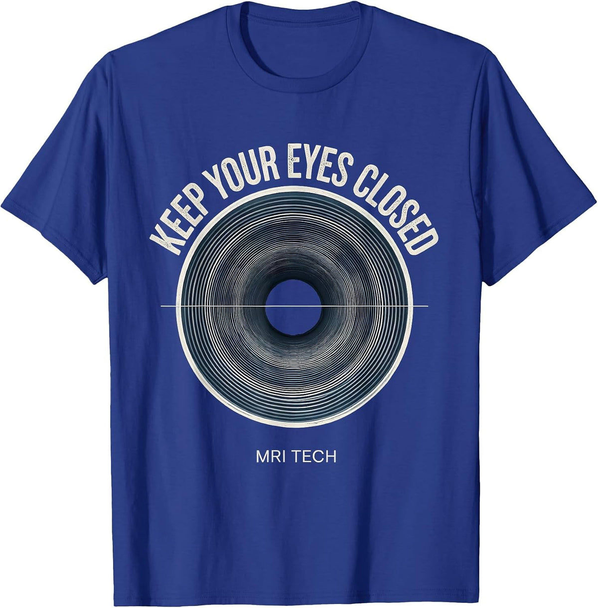 Keep Your Eyes Closed MRI Tech Radiology Rad Tech Humor T-Shirt, Men, Royal Blue, Medium - As Pictured
