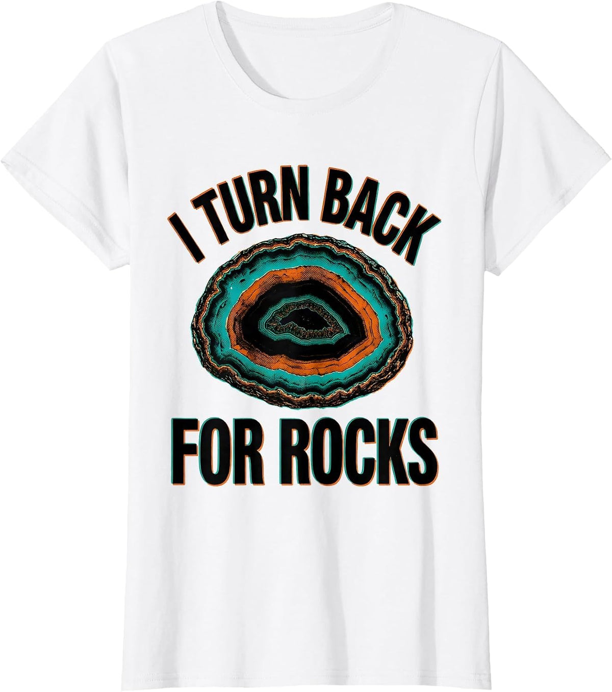 I Turn Back For Rocks Funny Rock Collector Geology Geode T-Shirt - White