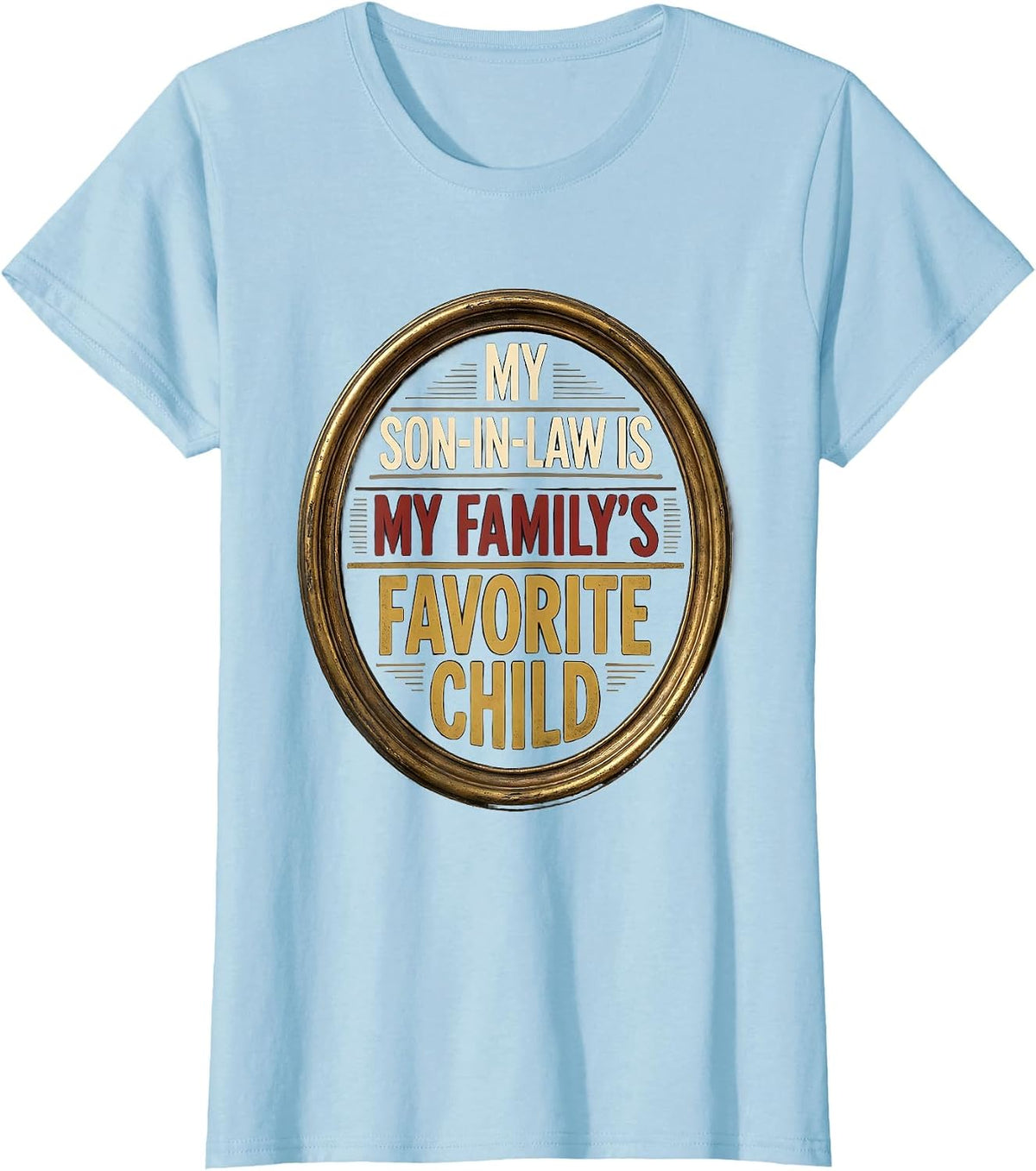 Women's My Son-In-Law Is My Family's Favorite Child Funny T-Shirt - Baby Blue