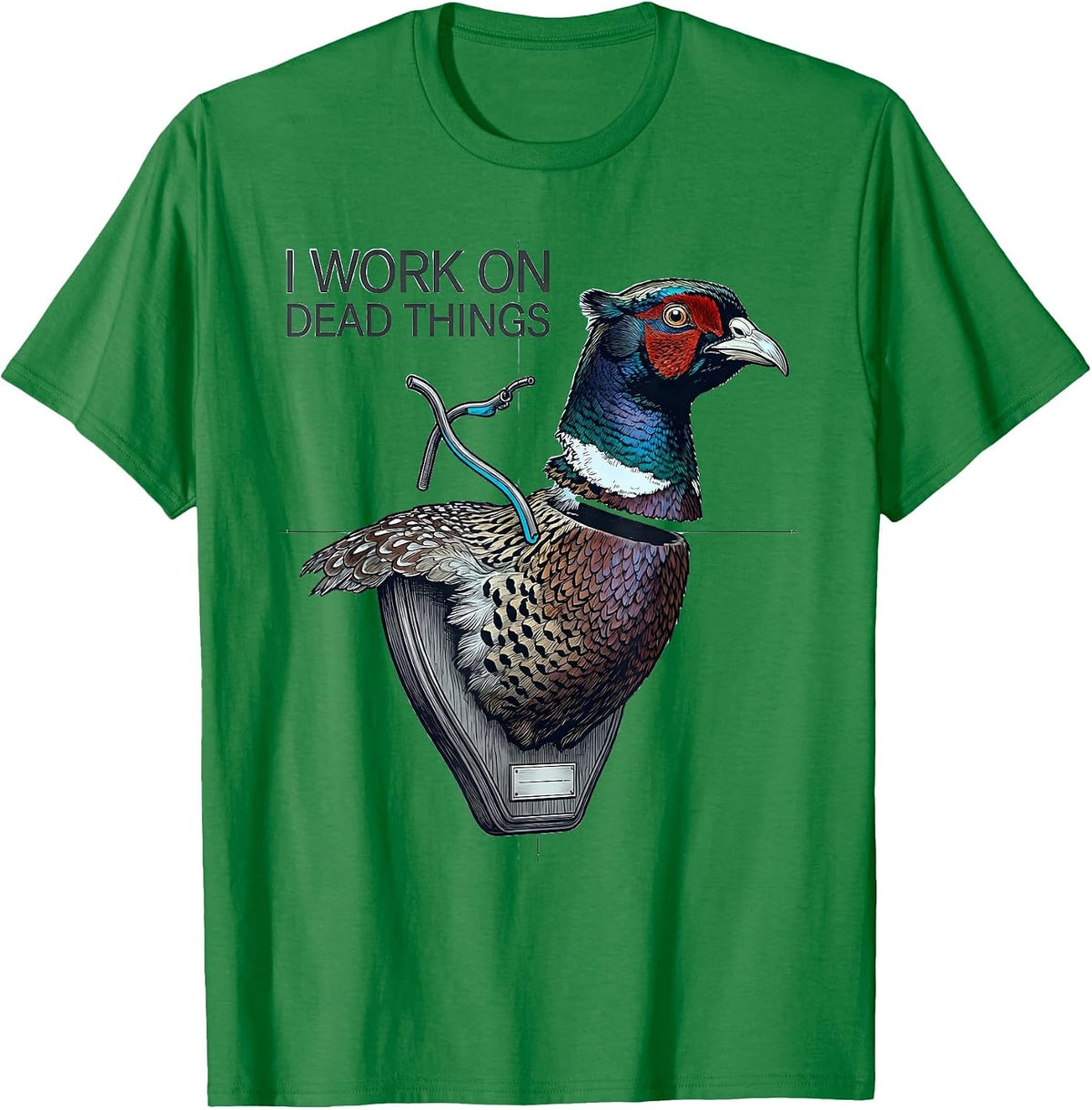 Men's I Work On Dead Things Taxidermist Funny Gift T-Shirt - Kelly Green
