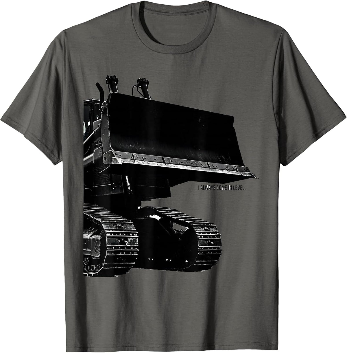 I Always Come In Level Funny Heavy Equipment Operator T-Shirt - Asphalt Grey