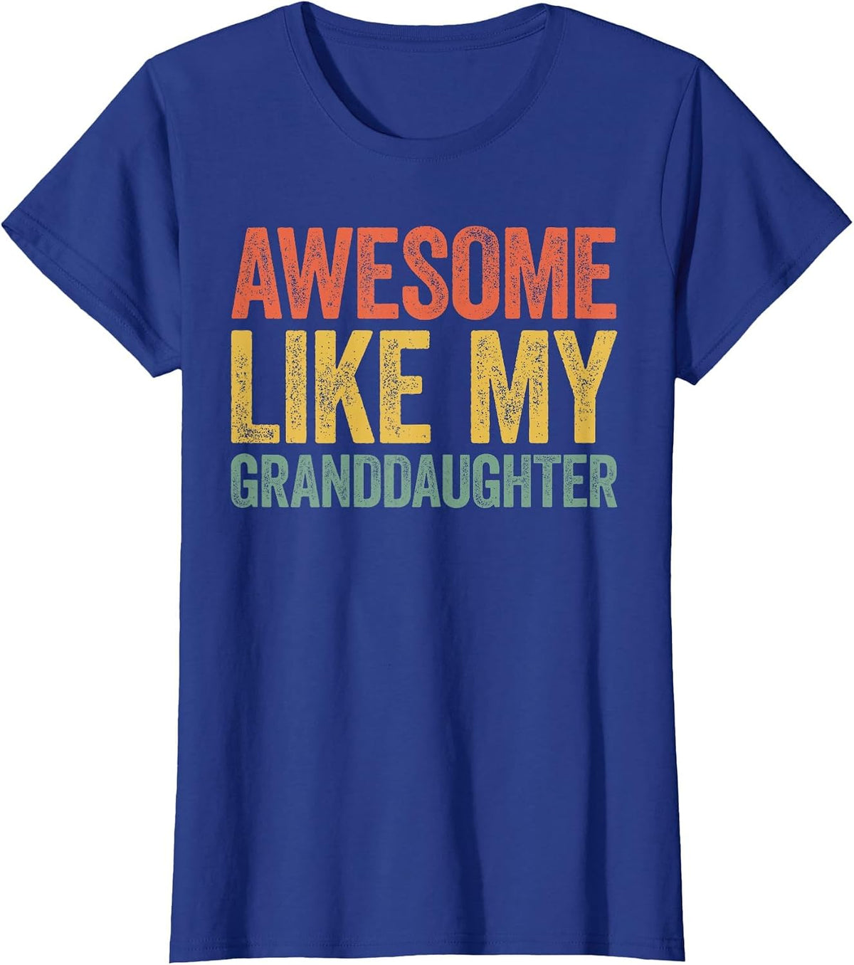 Awesome Like My Granddaughter Shirt Men Women Parents Day T-Shirt - Royal Blue