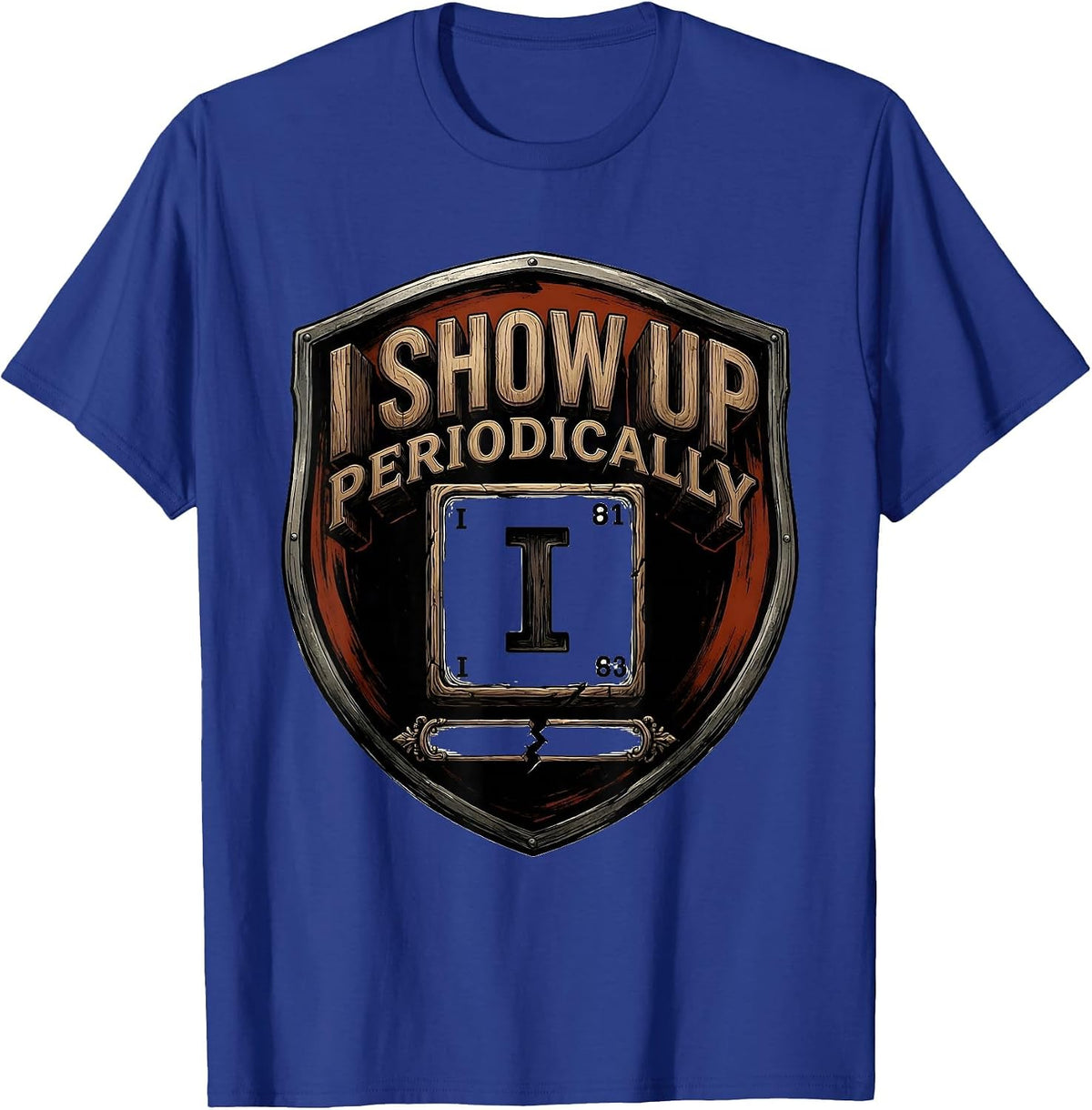 I Show Up Periodically Funny Chemistry Science Nerd Pun T-Shirt - Royal Blue