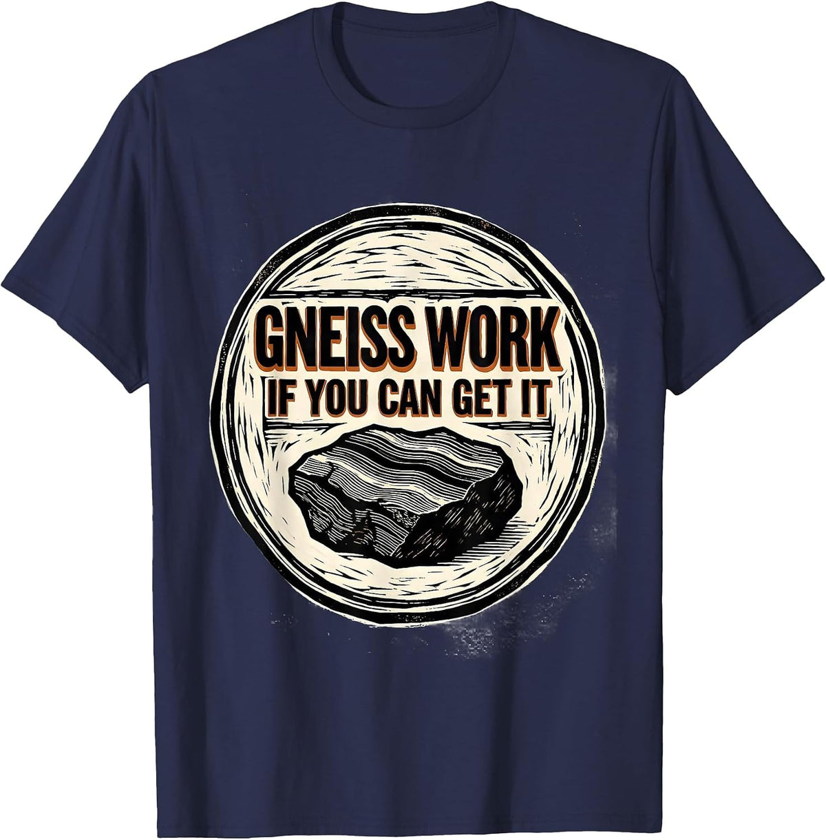 Gneiss Work If You Can Get It Funny Geologist Rock Collector T-Shirt - Navy Blue