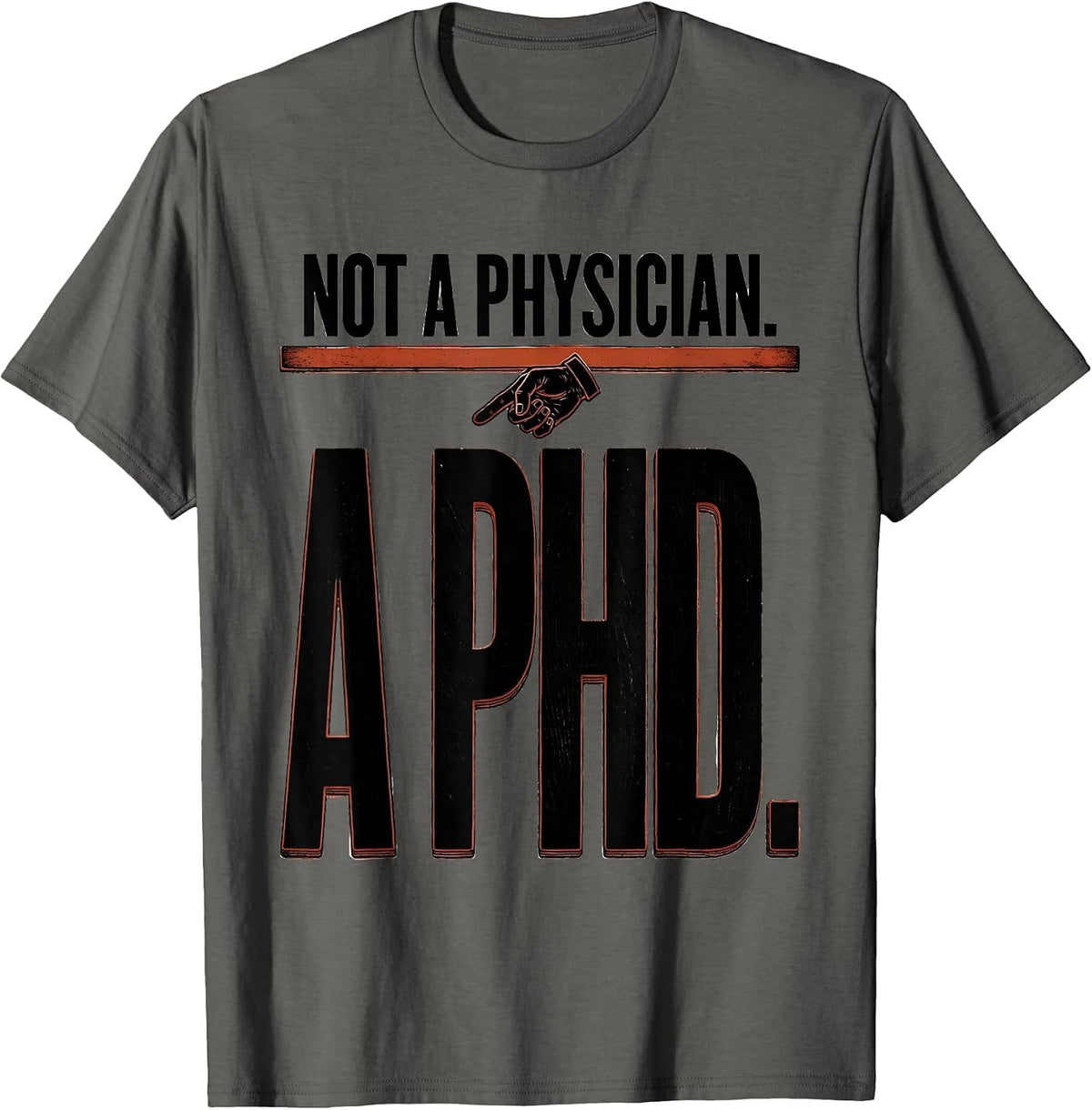 Men's Not a Physician A PhD Funny Doctorate Graduation Gift T-Shirt - Asphalt Grey