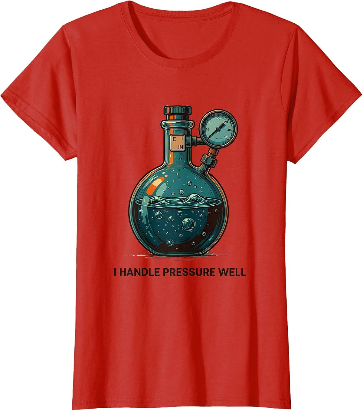 I Handle Pressure Well Funny Science Teacher Chemistry Pun T-Shirt - Red