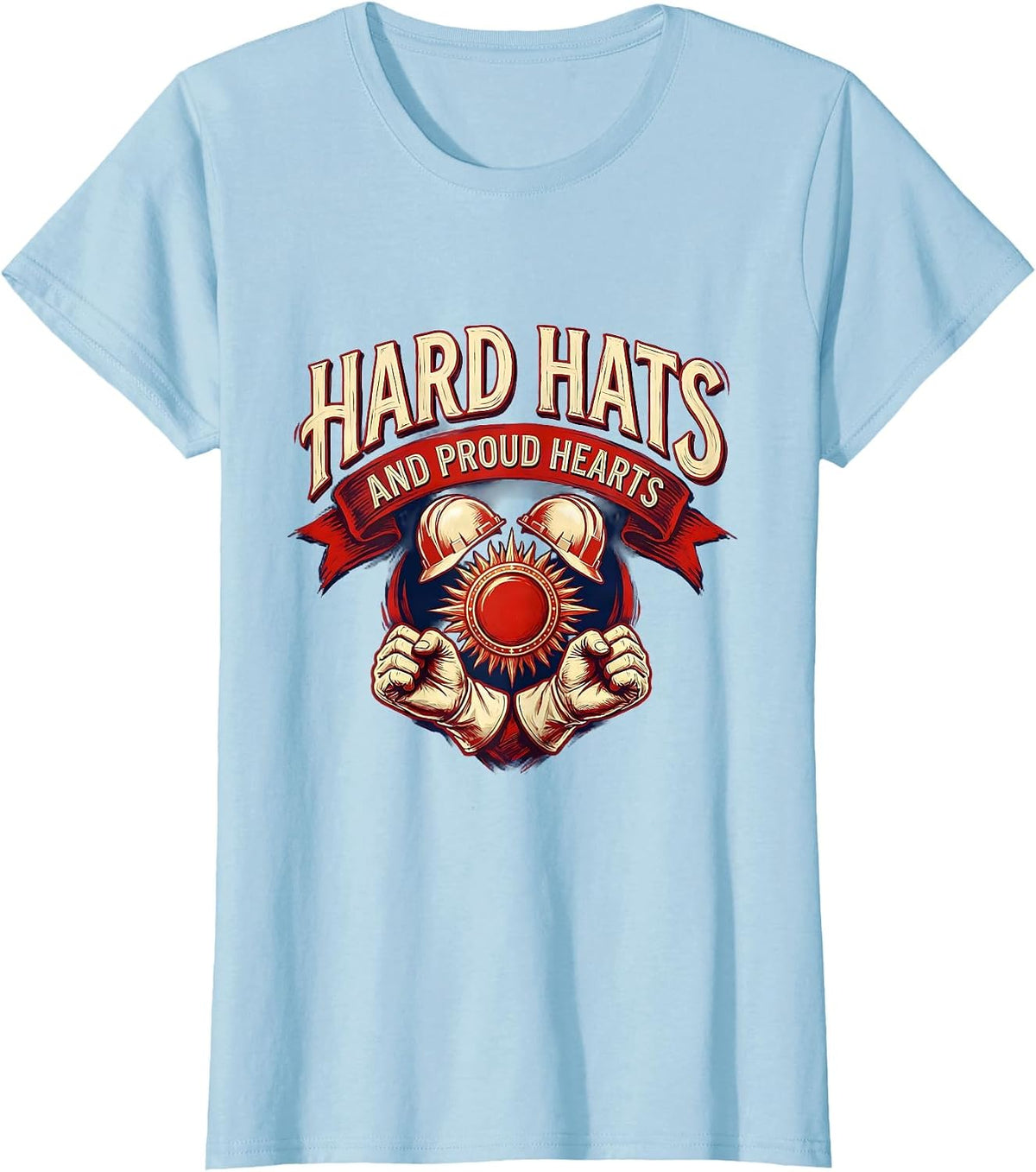 Hard Hats and Proud Hearts Labor Day Design T-Shirt - Baby Blue