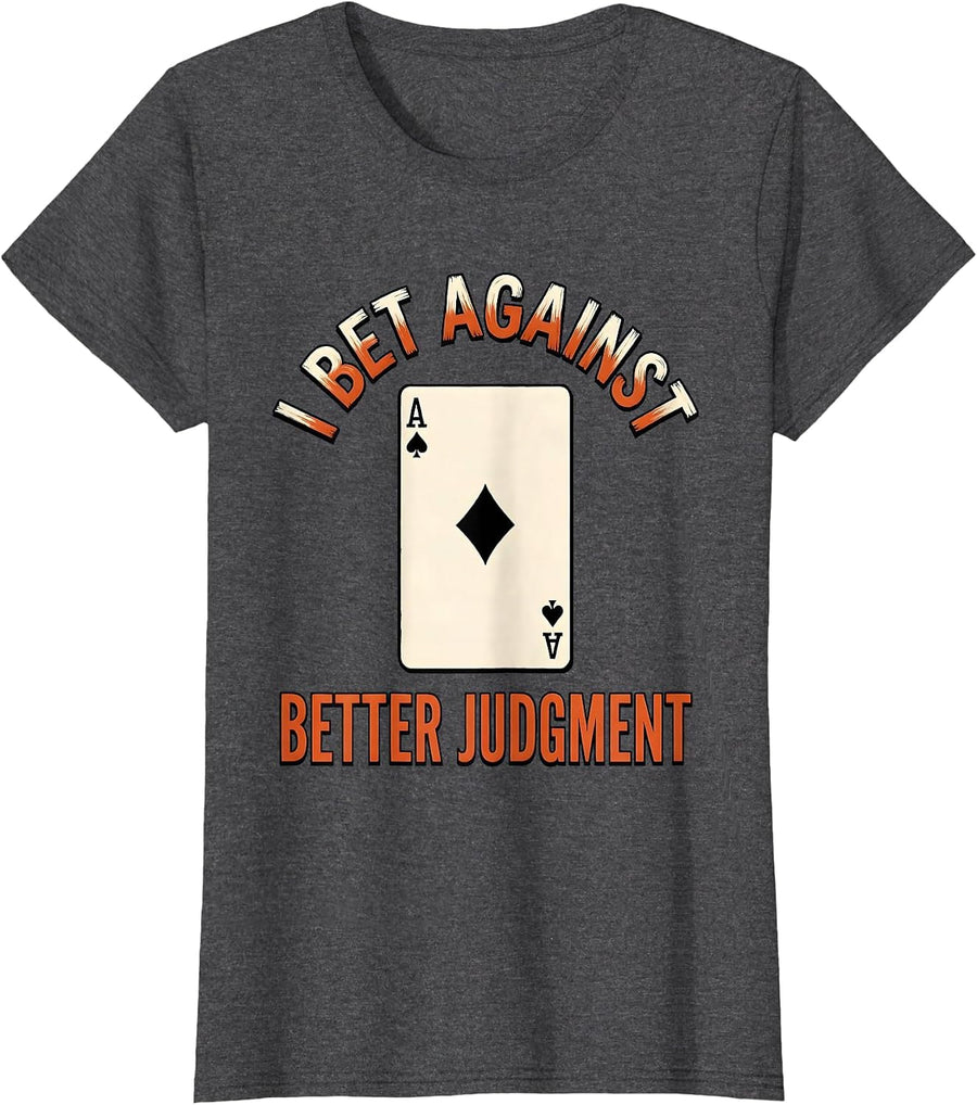 Women's I Bet Against Better Judgment Funny Gambling Poker Player T-Shirt - Dark Heather Grey