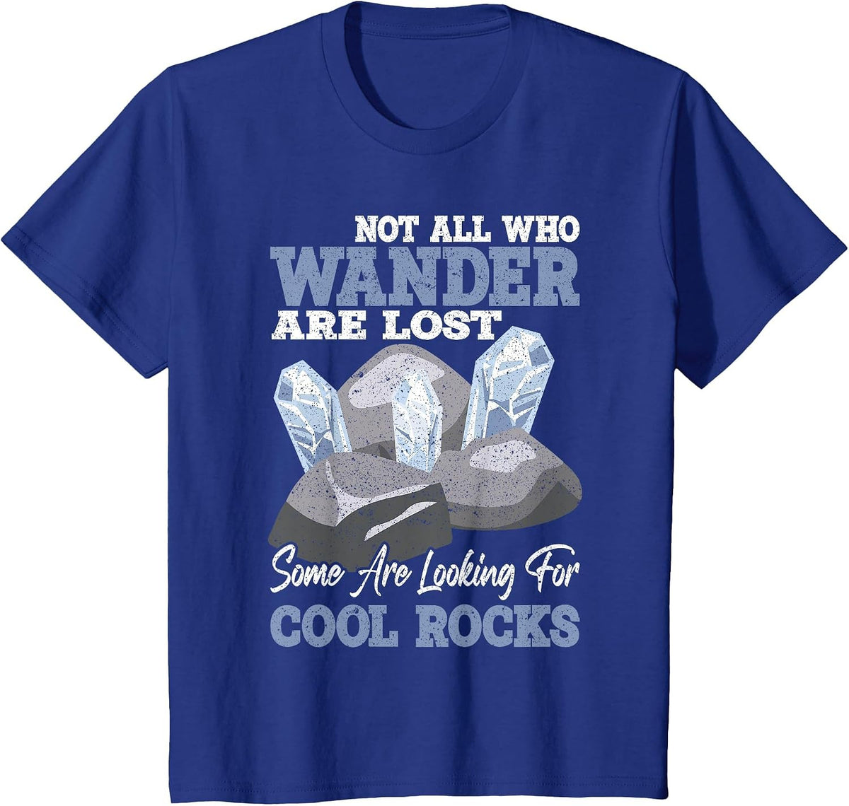 Not All who Wander are Lost Some Looking for Rock Collector T-Shirt - Royal Blue