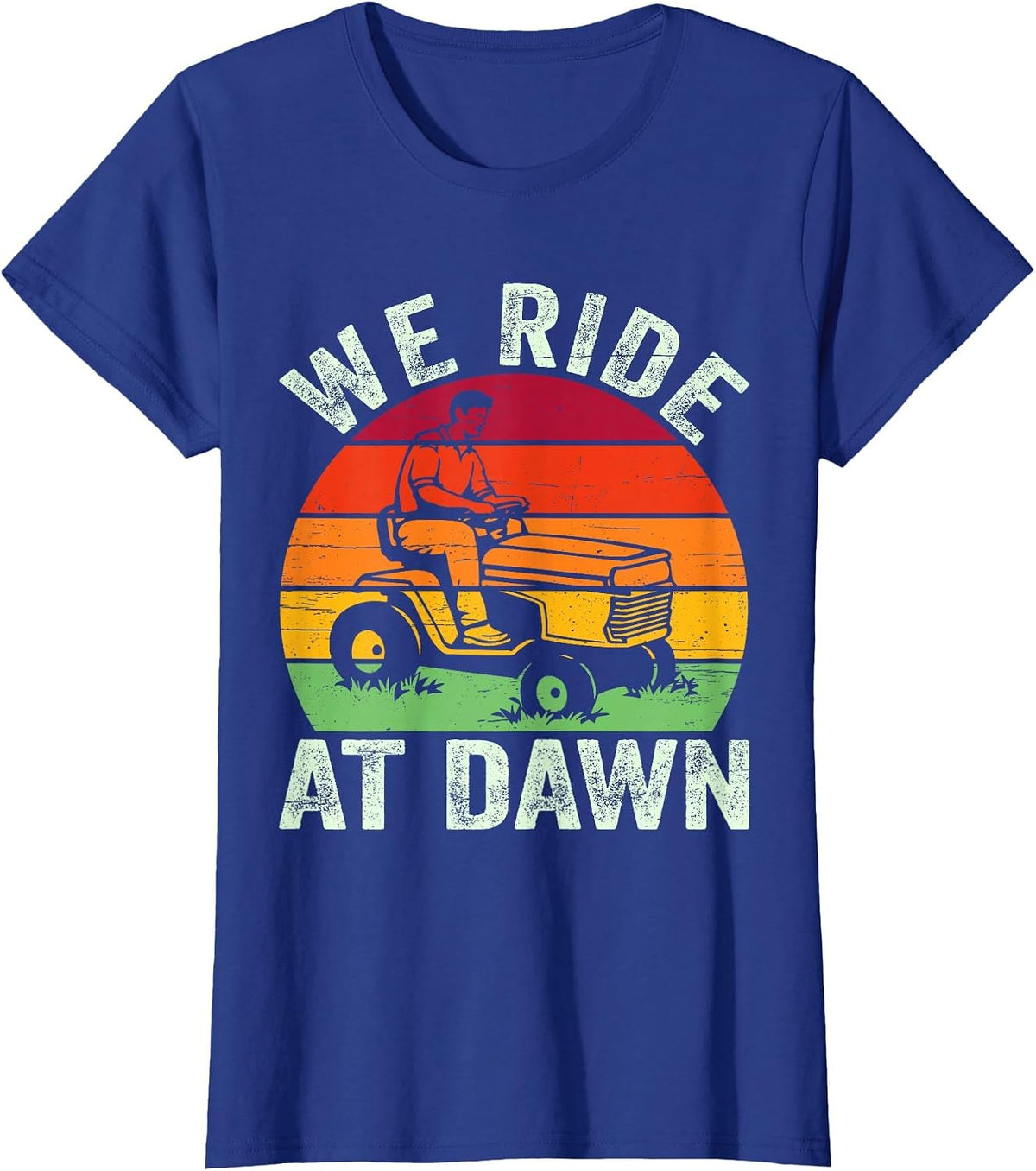 We Ride At Dawn Lawn Mower Farmer Dad Tractor Yard Work T-Shirt - Royal Blue