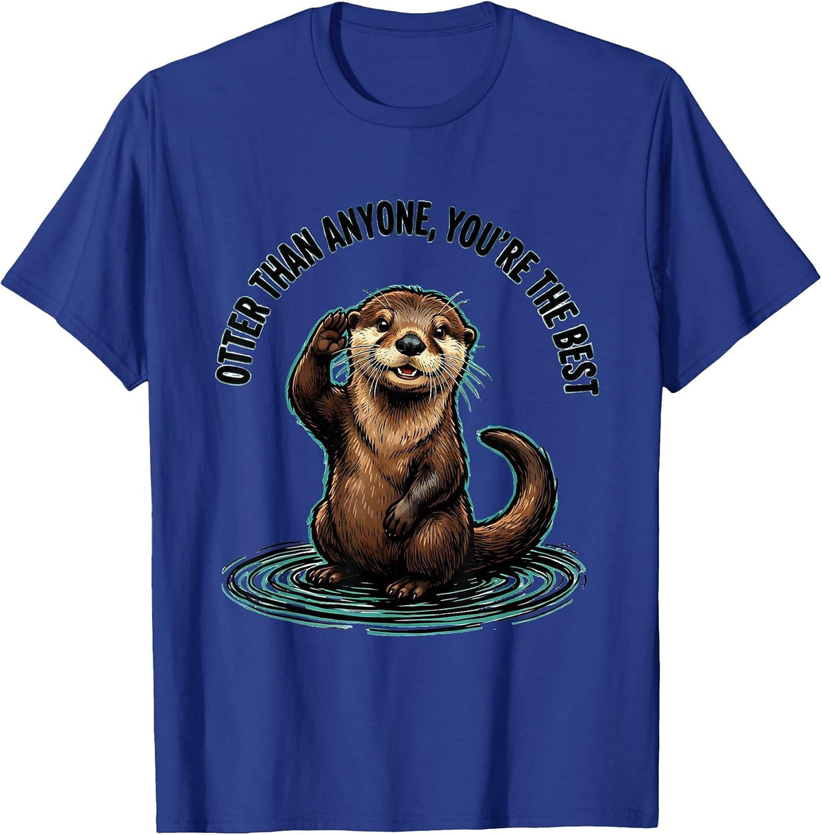 Otter Than Anyone, You're The Best Funny Otter Lover Gift T-Shirt - Royal Blue