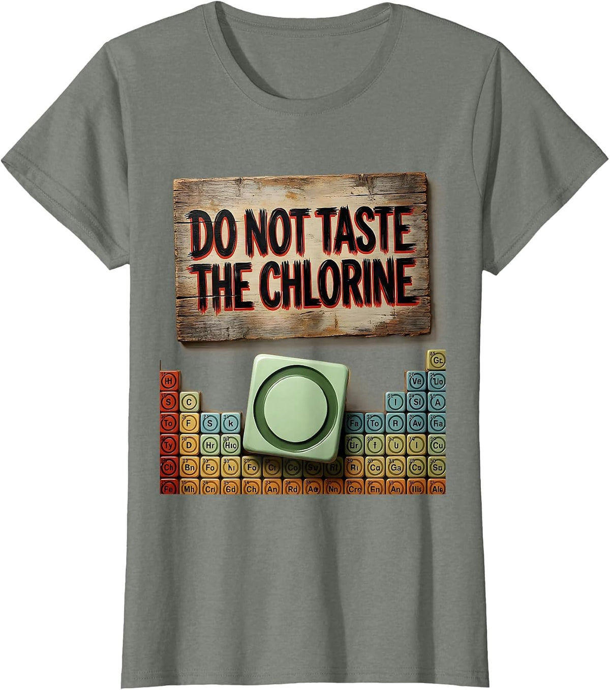 Do Not Taste The Chlorine Funny Periodic Table Chemistry T-Shirt - Olive Heather