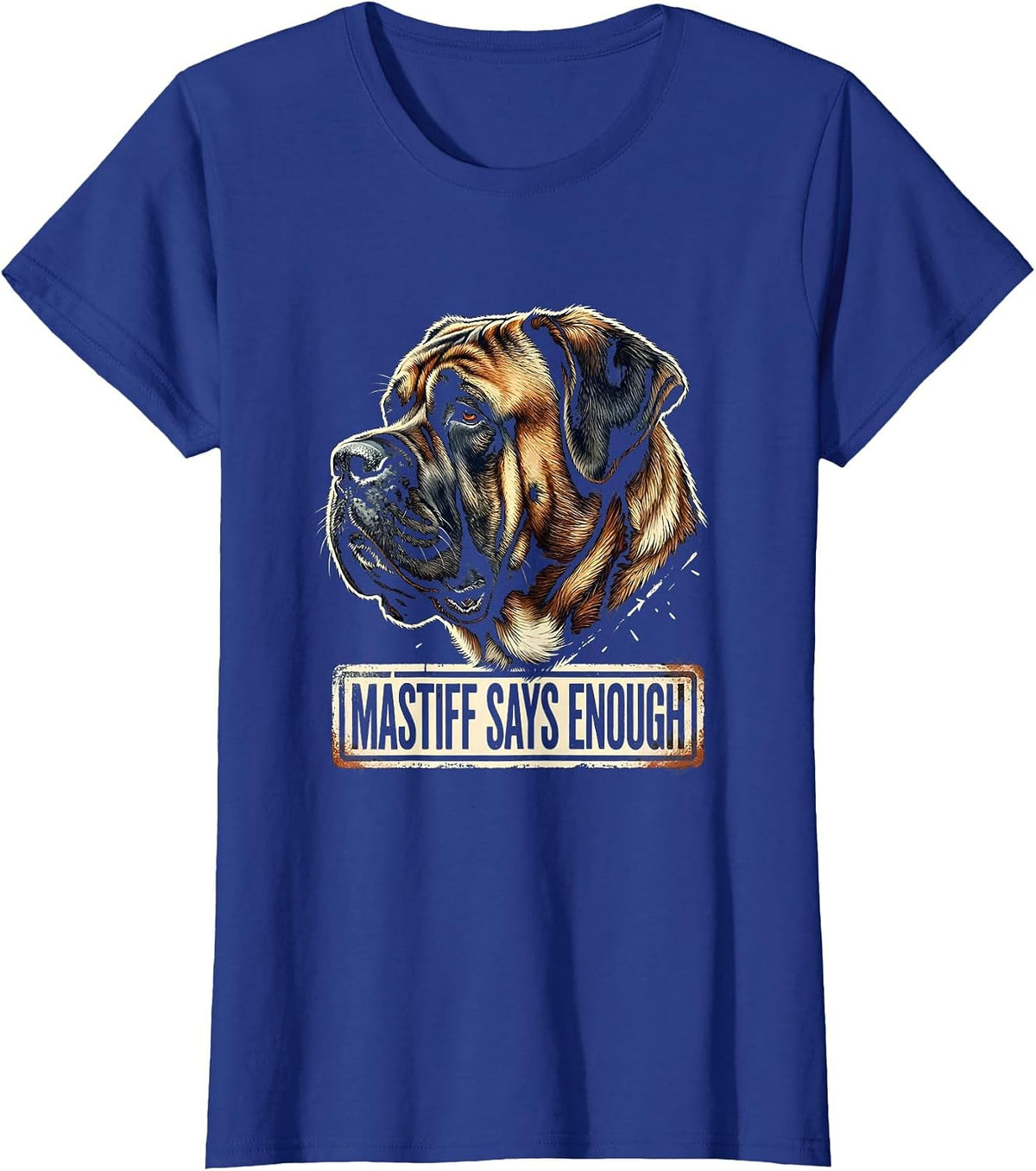 Women's Mastiff Says Enough Funny Dog Lover Rubber Stamp Humor T-Shirt - Royal Blue