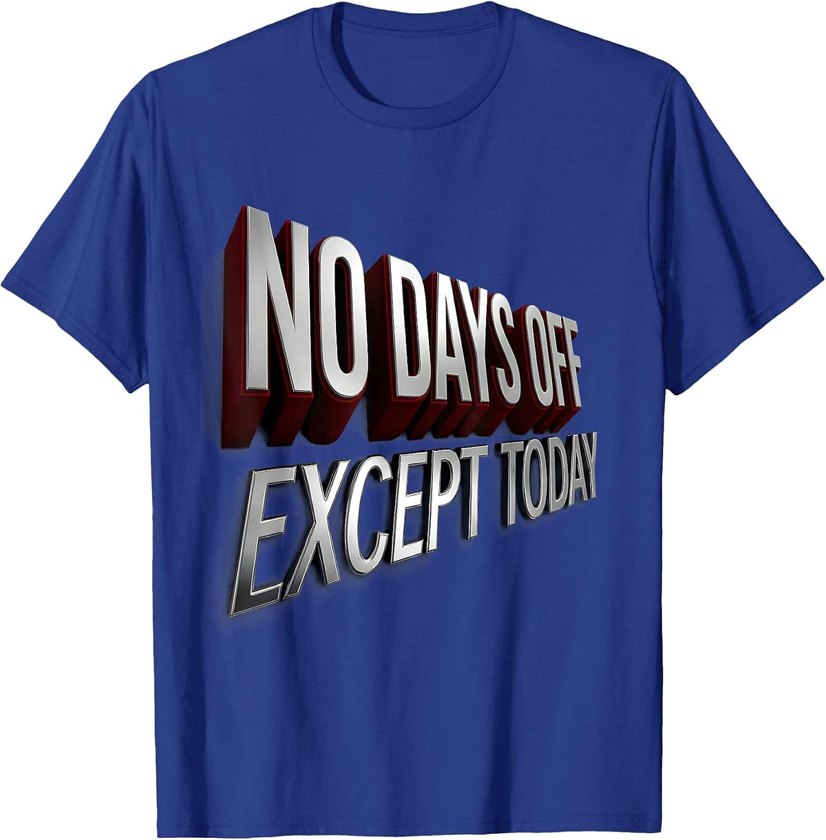 Labor Day No Days Off Except Today Design T-Shirt - Royal Blue