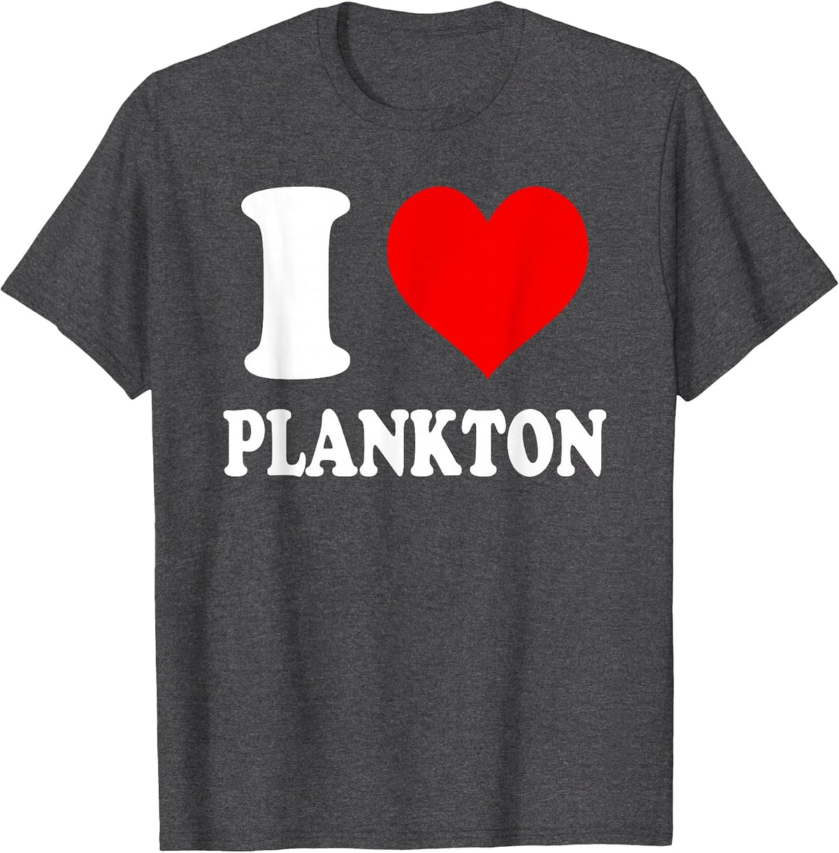 I Love Plankton T-Shirt - Dark Heather Grey