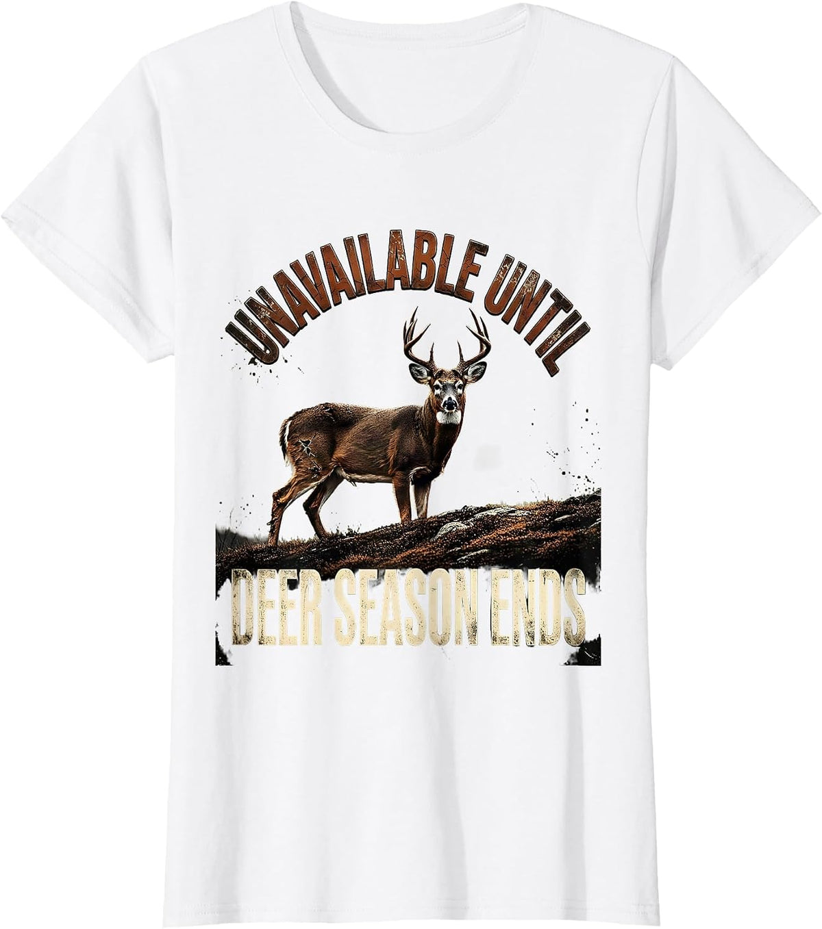 Unavailable Until Deer Season Ends Funny Hunting Dad Gift T-Shirt - White