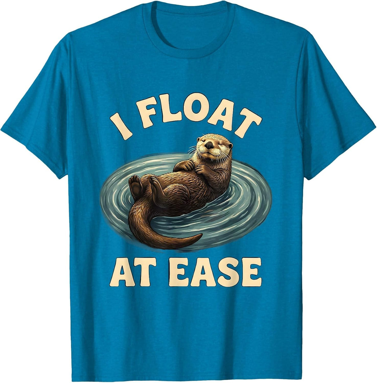 I Float At Ease Funny Otter Lover Gift Sea Animal Humor T-Shirt - Sapphire Blue