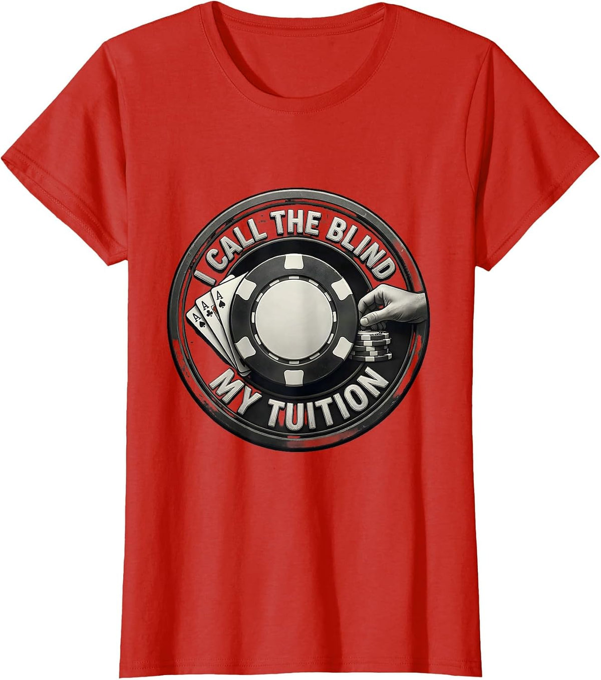 I Call The Blind My Tuition Funny Poker Gambling Design T-Shirt - Red