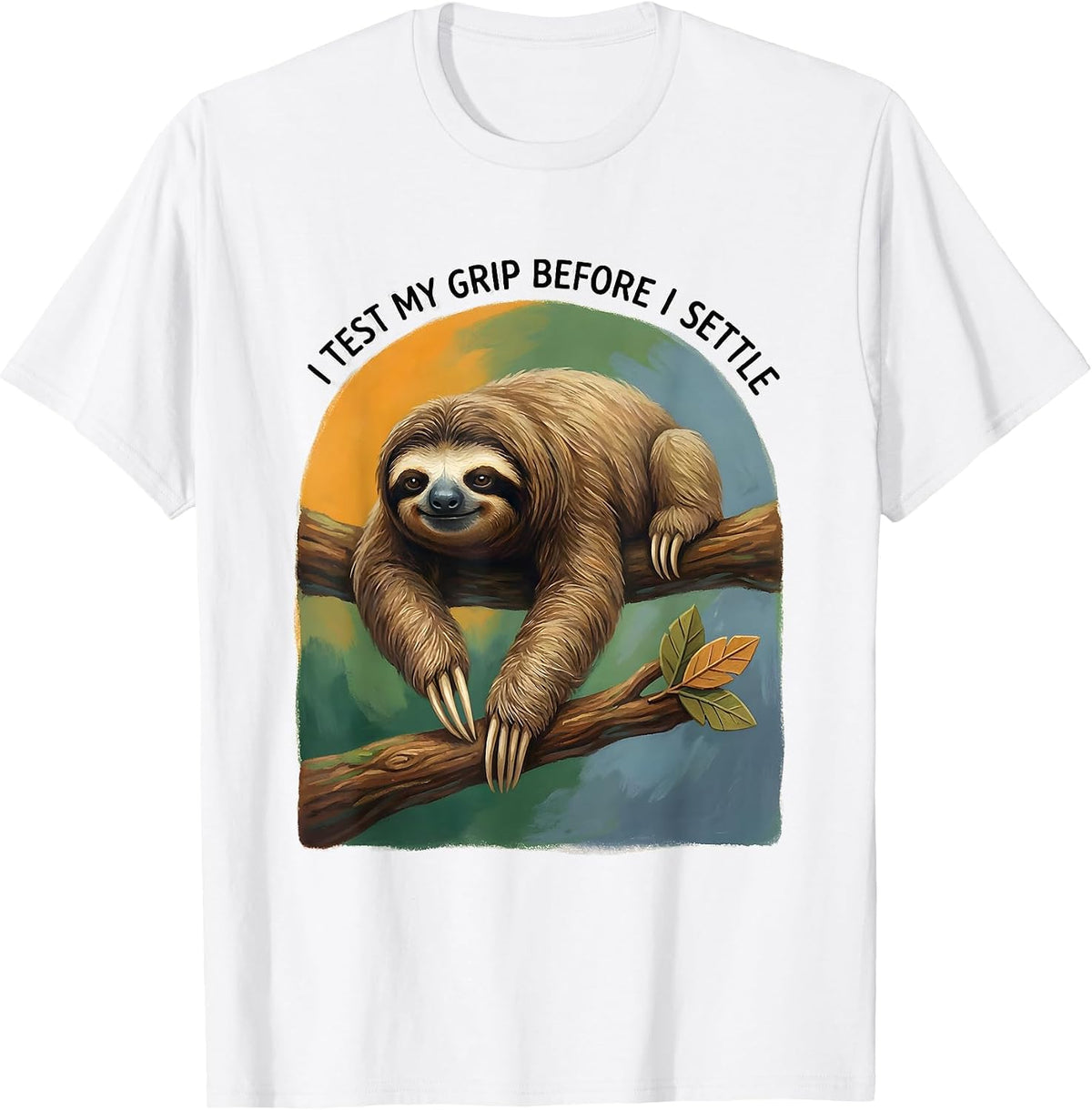 I Test My Grip Before I Settle Funny Sloth Lover Novelty T-Shirt - White