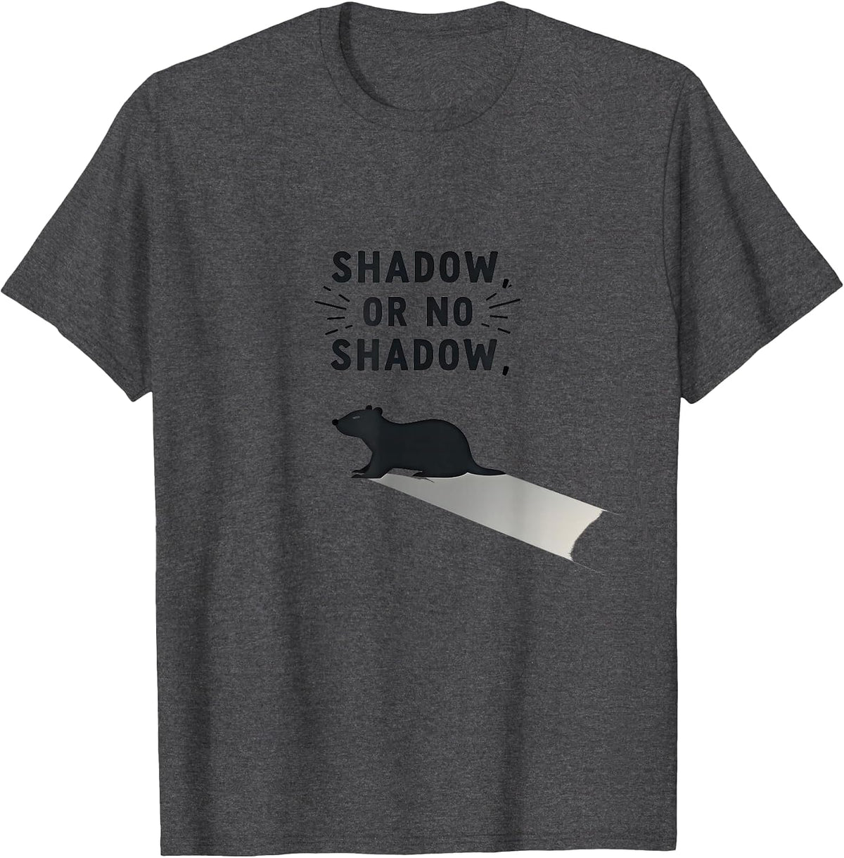 Shadow Or No Shadow Groundhog Day Design T-Shirt - Dark Heather Grey