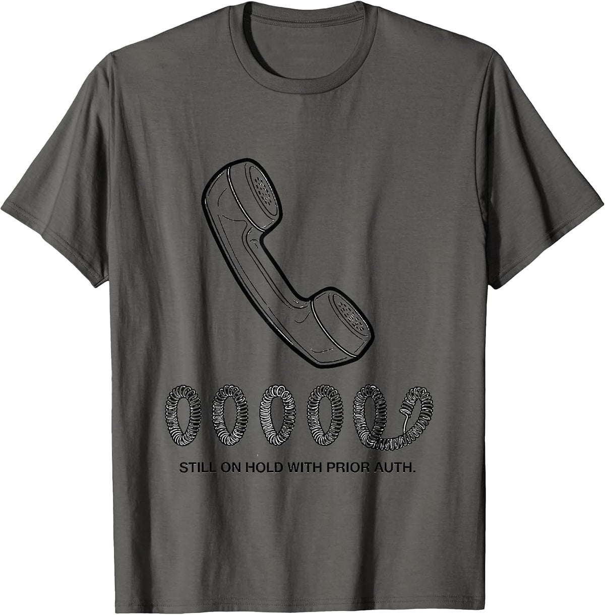 Still On Hold With Prior Auth Funny Pharmacy Tech CPhT Humor T-Shirt - Asphalt Grey