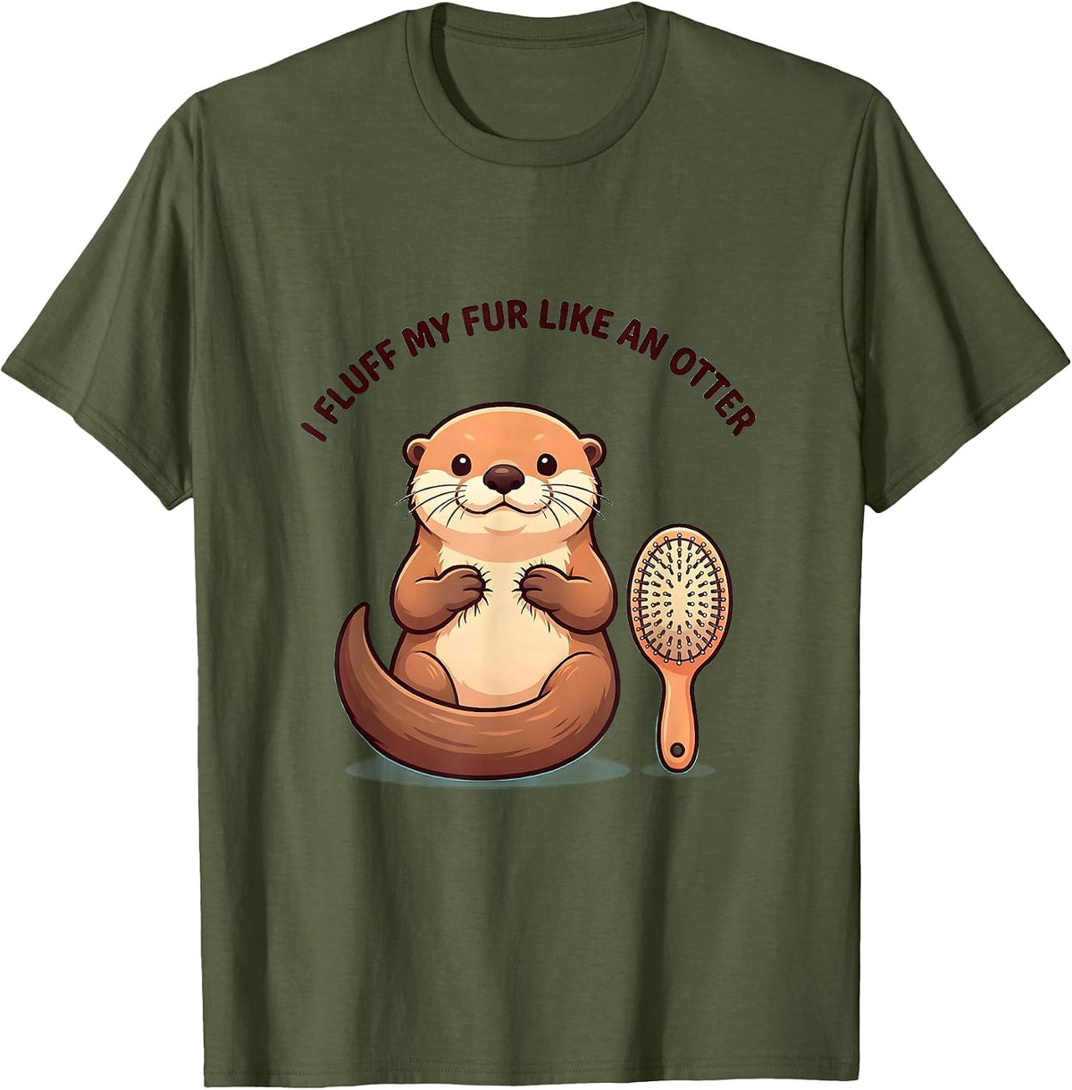 I Fluff My Fur Like An Otter Funny Otter Lover Humor Gift T-Shirt - Olive Green
