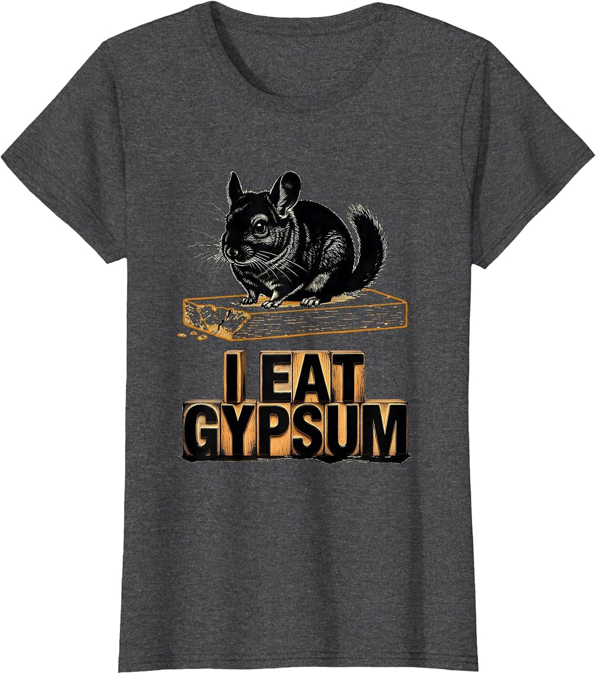 Women's I Eat Gypsum Funny Chinchilla Meme Absurdist Internet Humor T-Shirt - Dark Heather Grey