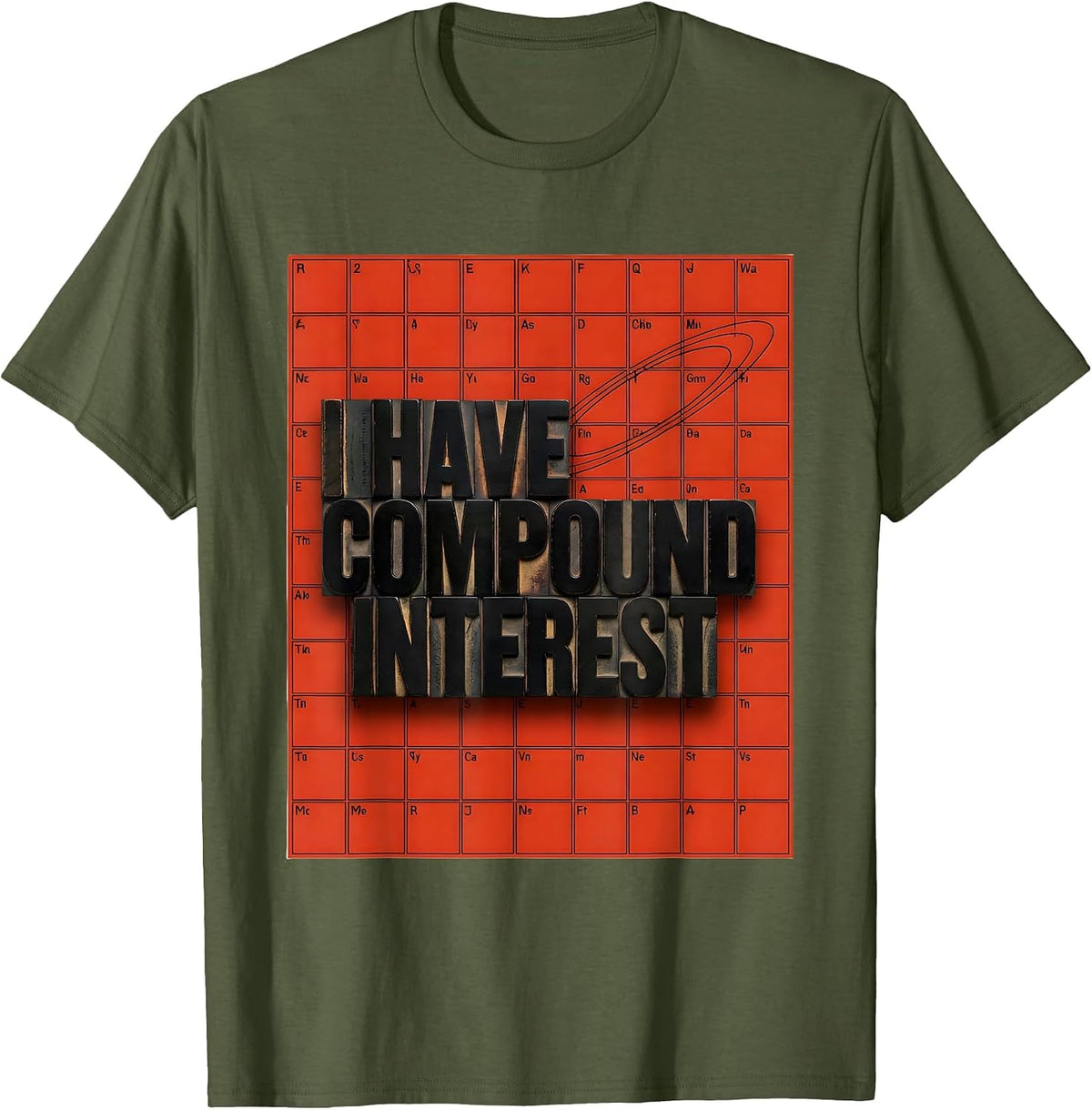 I Have Compound Interest Funny Chemistry Teacher Science T-Shirt - Olive Green