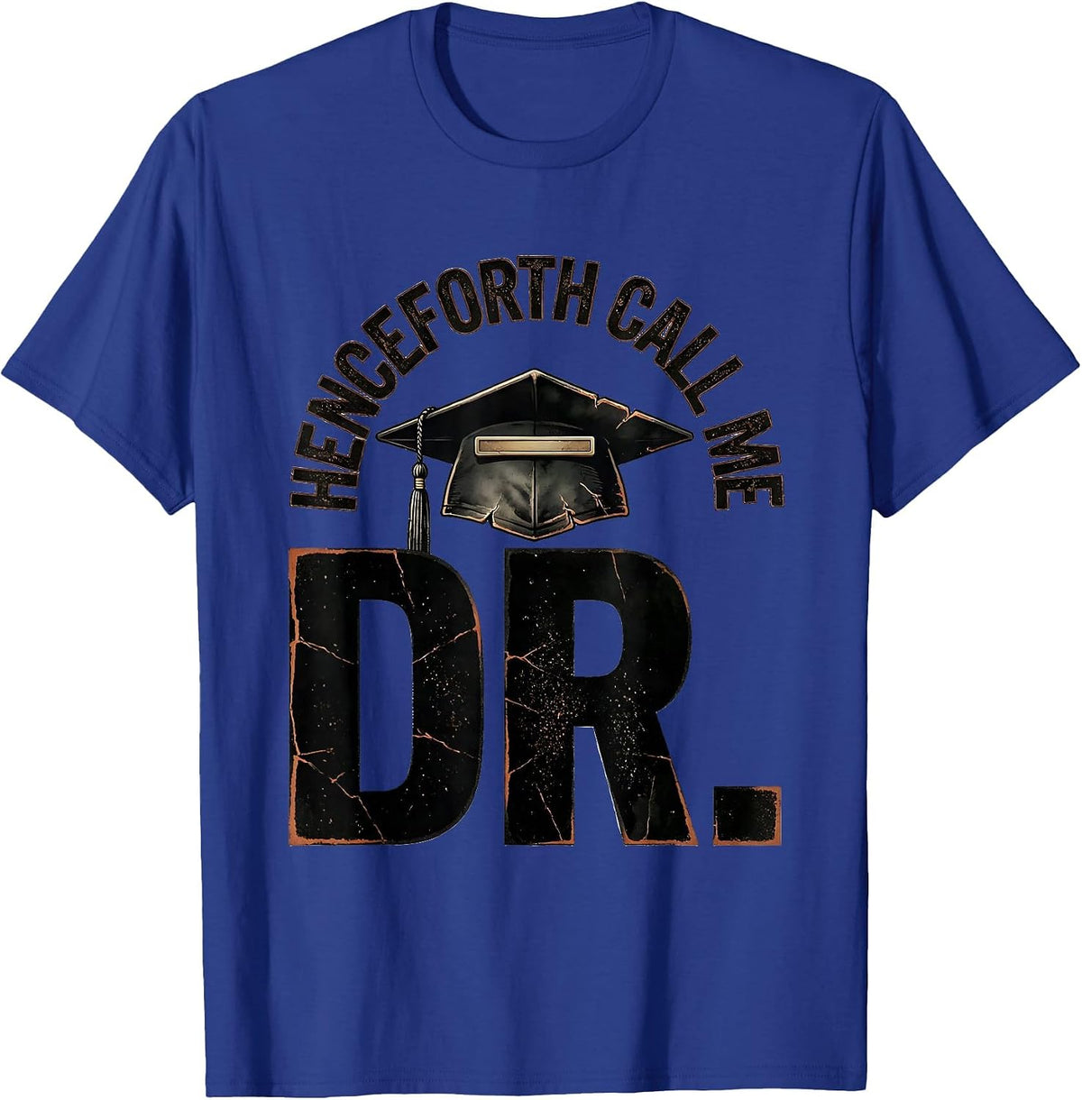Men's Henceforth, Call Me Dr. Distressed PhD Graduation Gift T-Shirt - Royal Blue