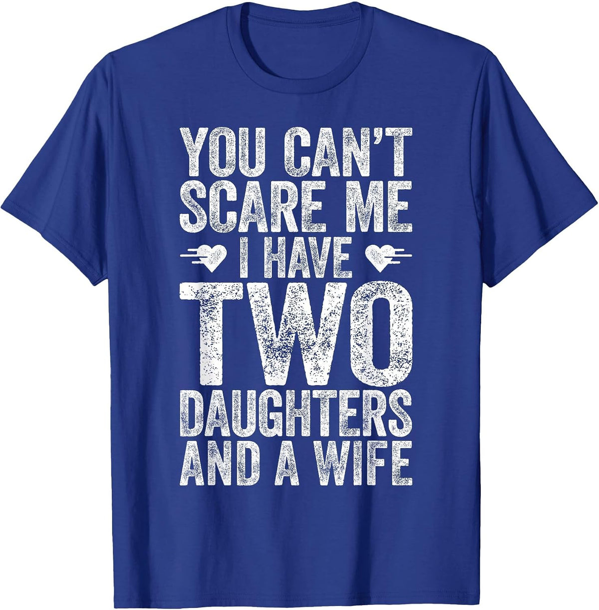 You Can't Scare Me I Have Two Daughters and A Wife Shirt Men T-Shirt - Royal Blue