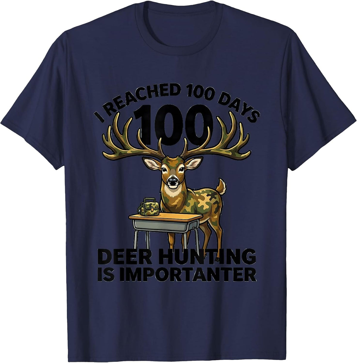 Men's I Reached 100 Days, Deer Hunting Is Importanter Funny T-Shirt - Navy Blue