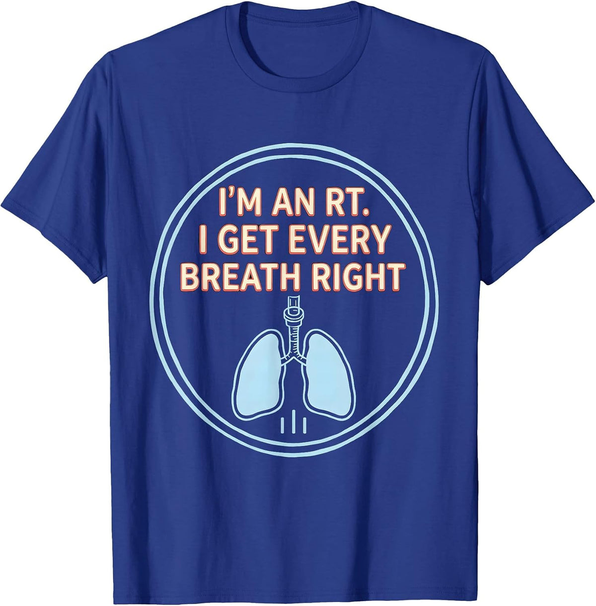 Men's I'm an RT. I Get Every Breath Right Respiratory Therapist T-Shirt - Royal Blue