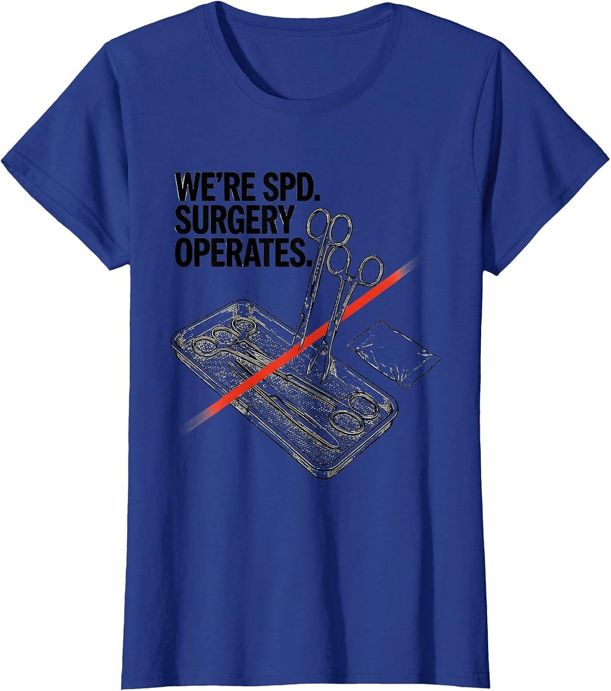 Women's We’re SPD Surgery Operates Funny Sterile Processing Tech T-Shirt - Royal Blue