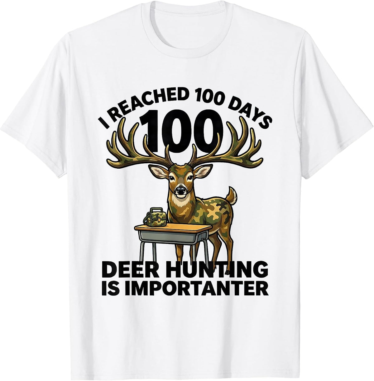 Men's I Reached 100 Days, Deer Hunting Is Importanter Funny T-Shirt - White