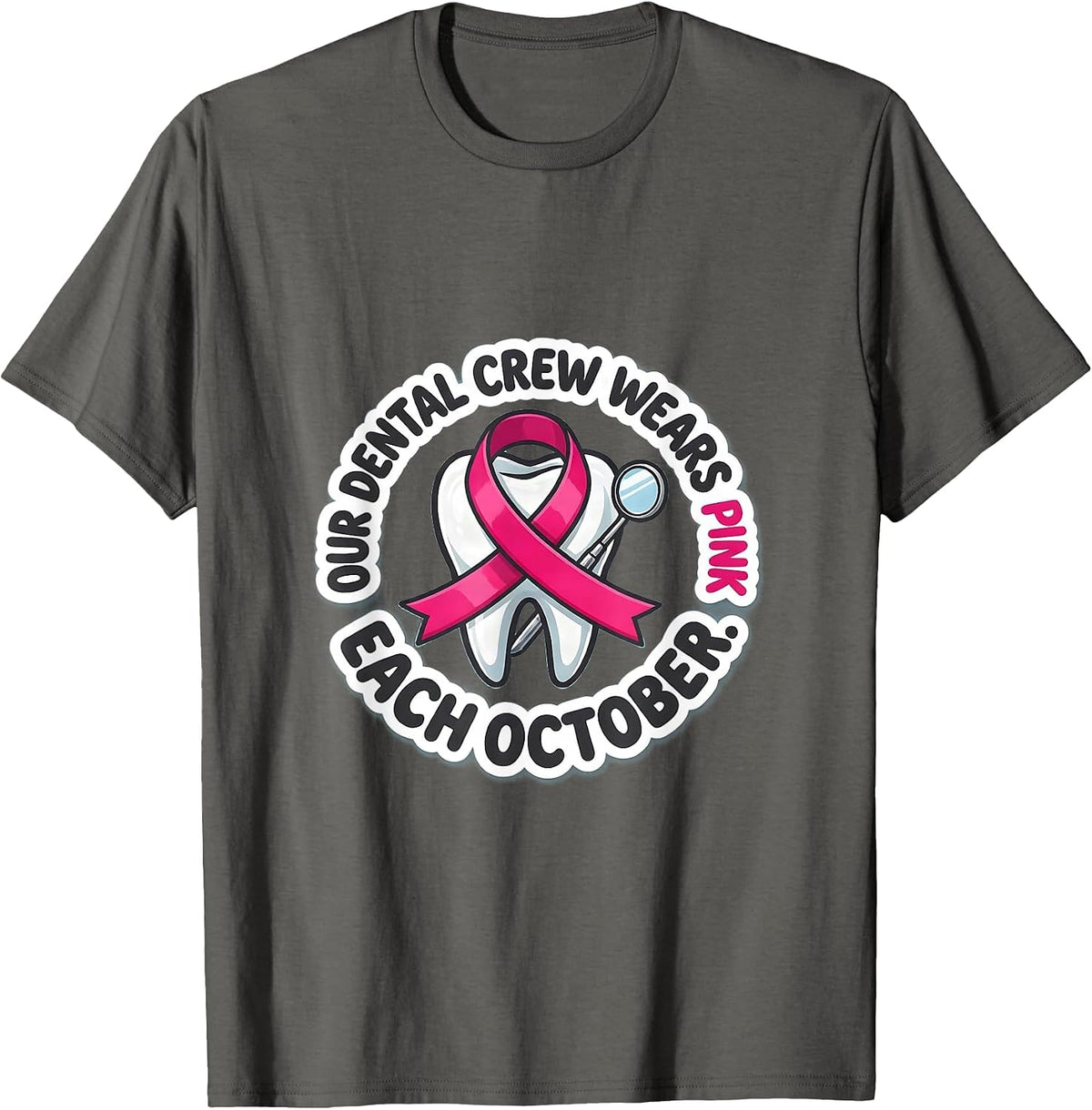 Our Dental Crew Wears Pink Each October Dental T-Shirt - Asphalt Grey