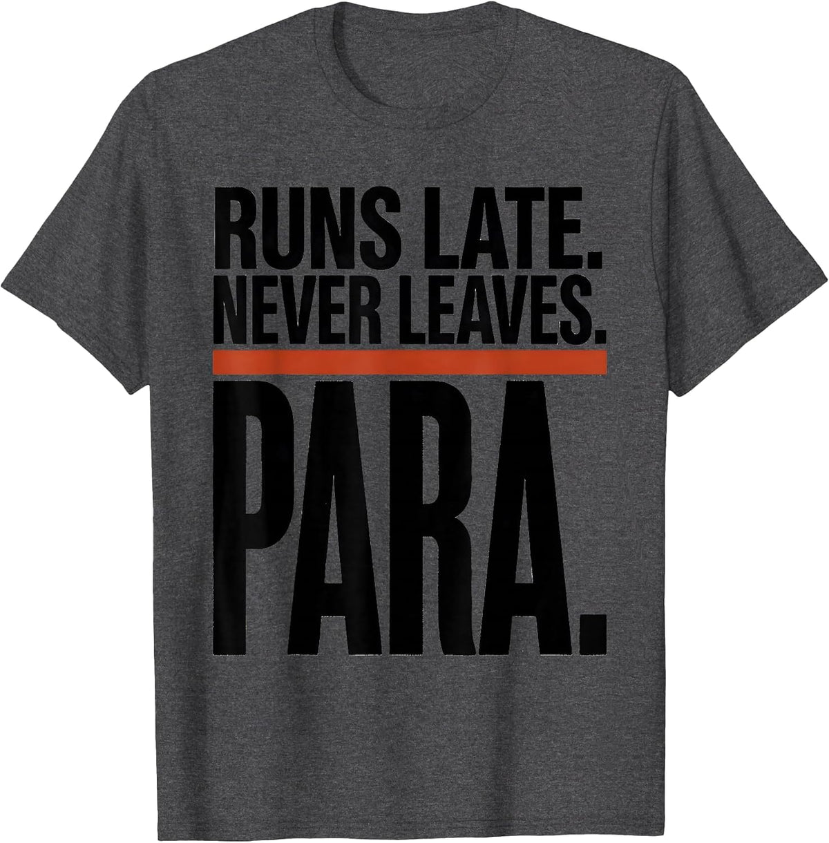 Runs Late Never Leaves Para Funny Paraprofessional T-Shirt - Dark Heather Grey