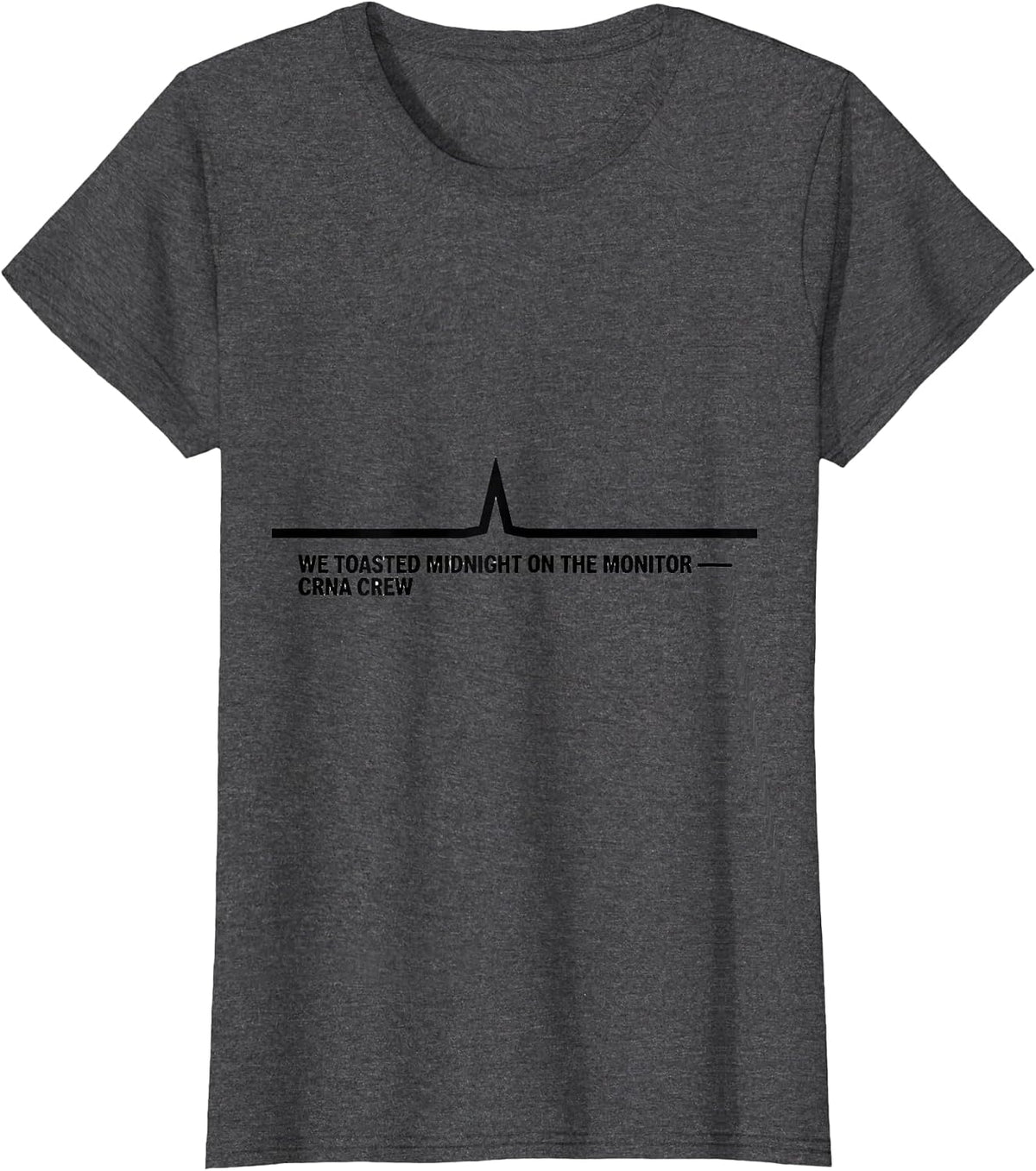 Women's We Toasted Midnight On The Monitor — CRNA Crew Nurse T-Shirt - Dark Heather Grey