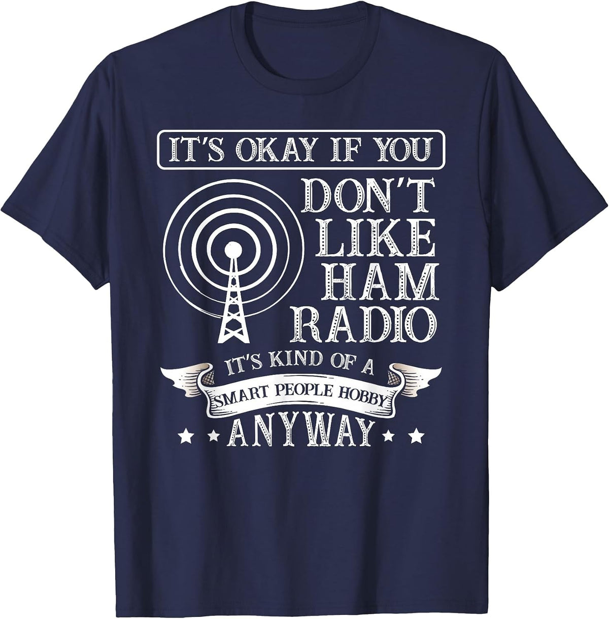 It's ok When You Don't Like ham Radio for a Radio Operator T-Shirt - Navy Blue