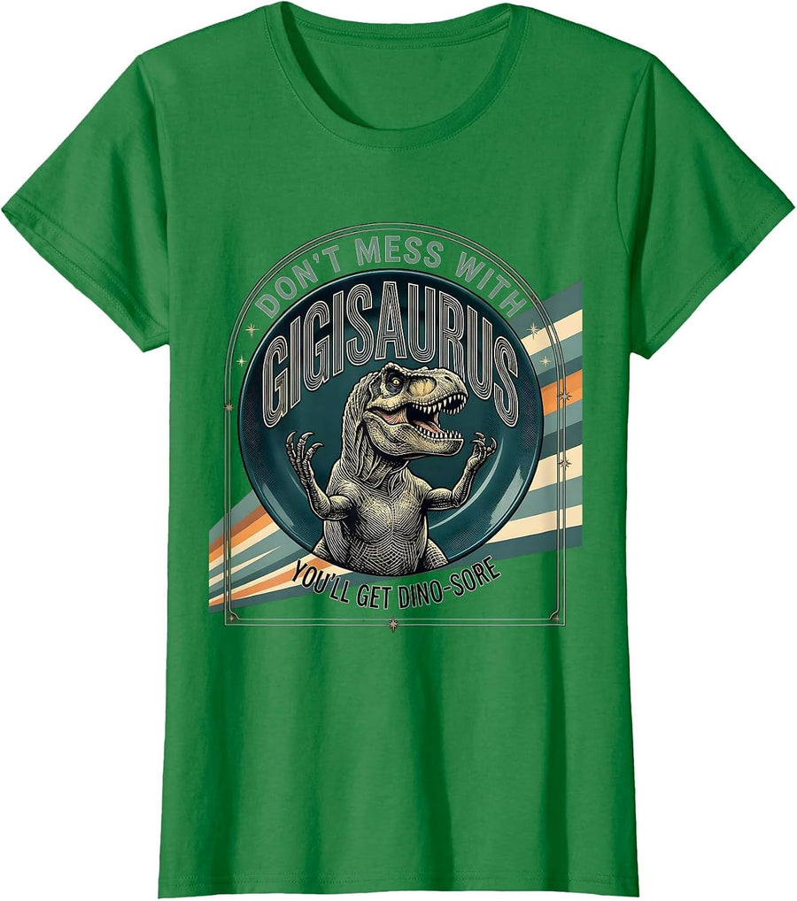 Women's Don't Mess With Gigisaurus You'll Get Dino-Sore Gigi T-Shirt - Kelly Green