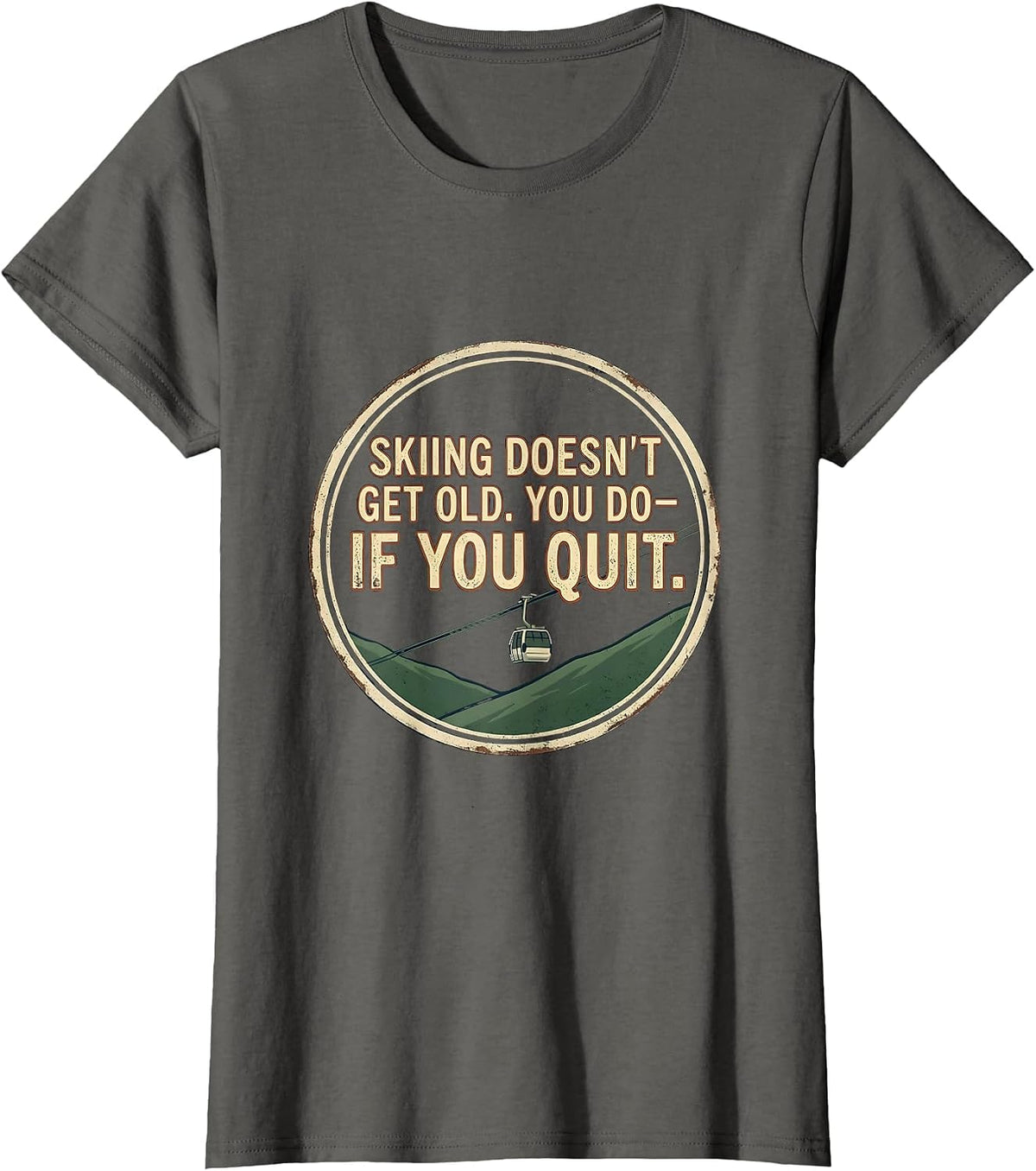Women's Skiing Doesn't Get Old You Do If You Quit Vintage Ski Humor T-Shirt - Asphalt Grey