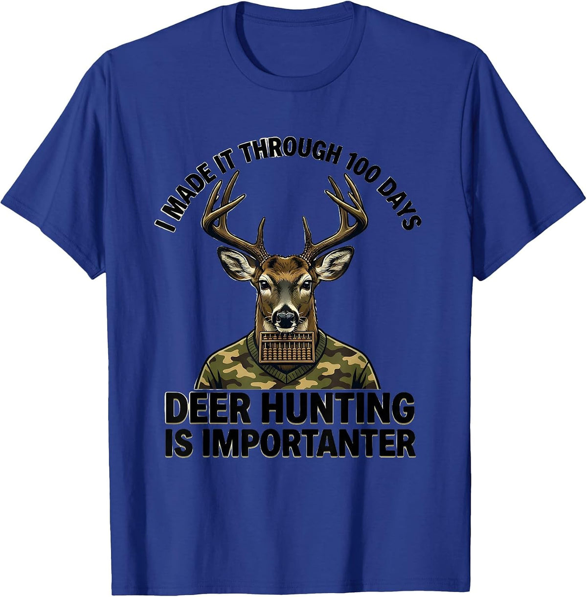 Men's I Made It Through 100 Days, Deer Hunting Is Importanter T-Shirt - Royal Blue
