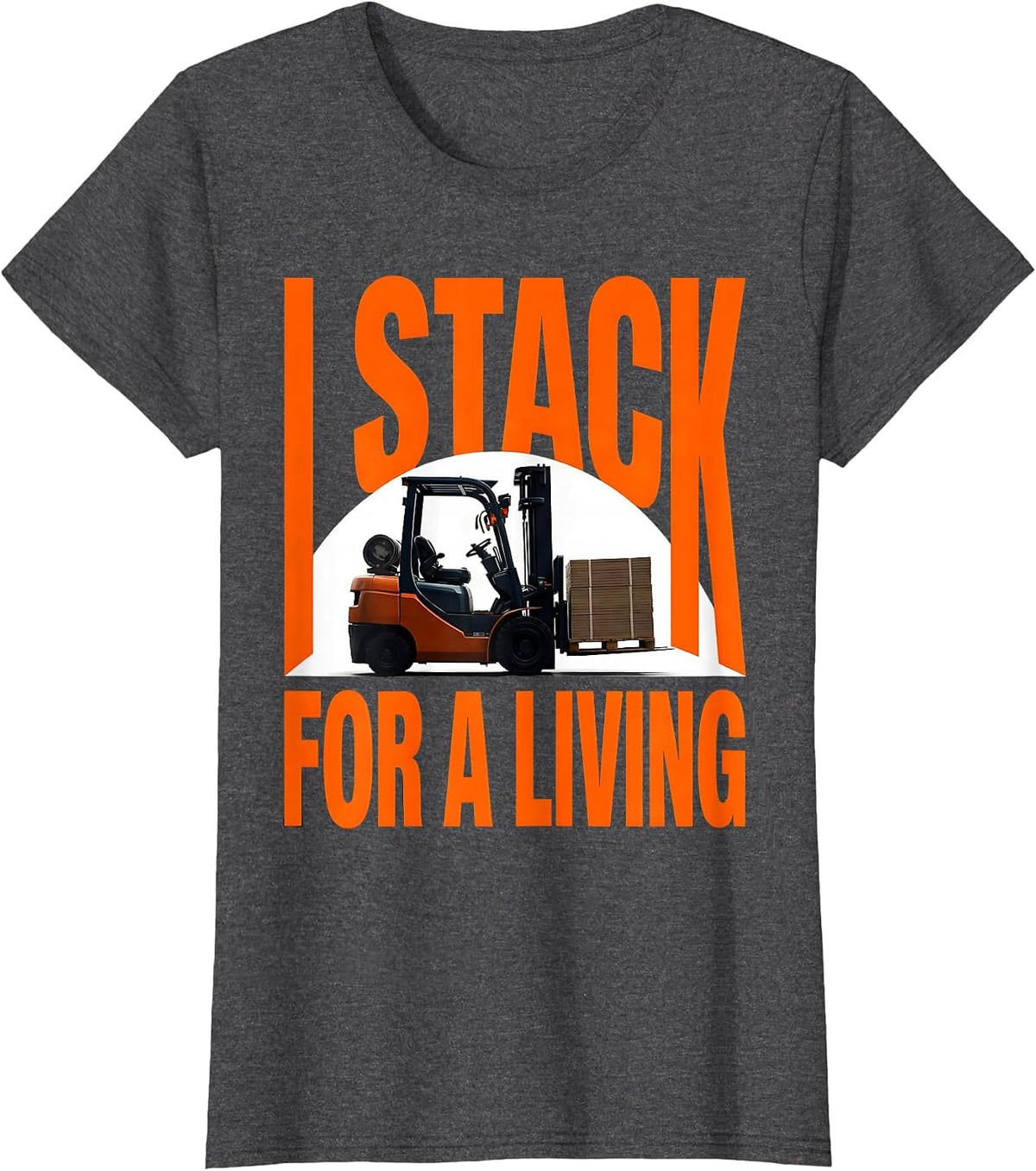 Women's I Stack For A Living Funny Forklift Operator Gift T-Shirt - Dark Heather Grey
