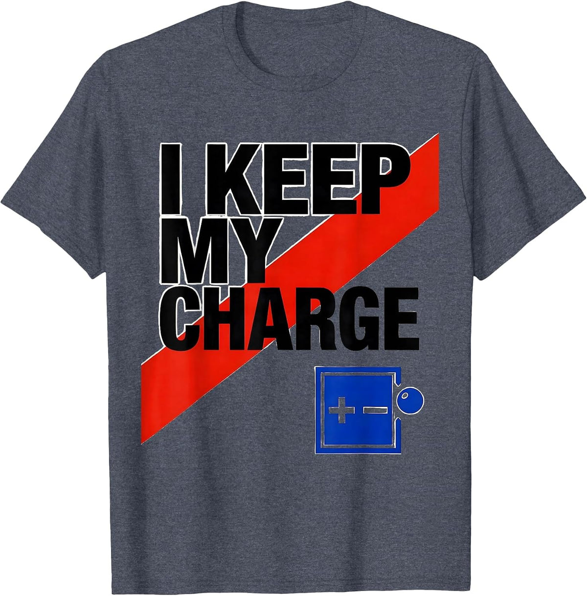 I Keep My Charge Funny Chemistry Nerd Humor Science Lover T-Shirt - Heather Blue