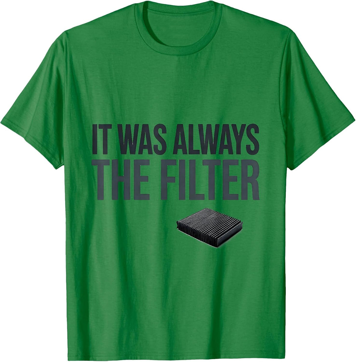 Men's It Was Always The Filter Funny HVAC Technician Maintenance T-Shirt - Kelly Green