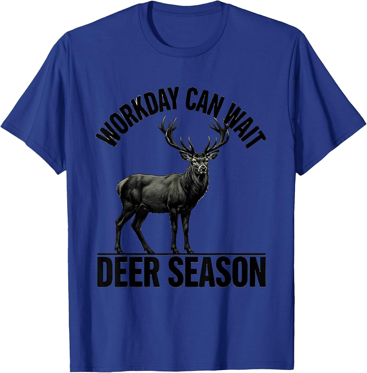 Workday Can Wait Deer Season Funny Hunting Dad Humor T-Shirt - Royal Blue