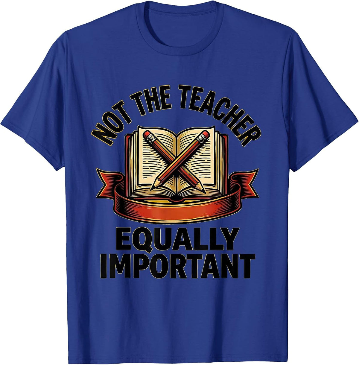 Not the Teacher Equally Important Paraprofessional T-Shirt - Royal Blue