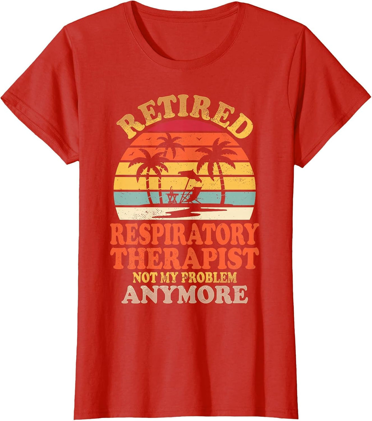 Retired Respiratory Therapist Not My Problem Summer Vacation T-Shirt - Red