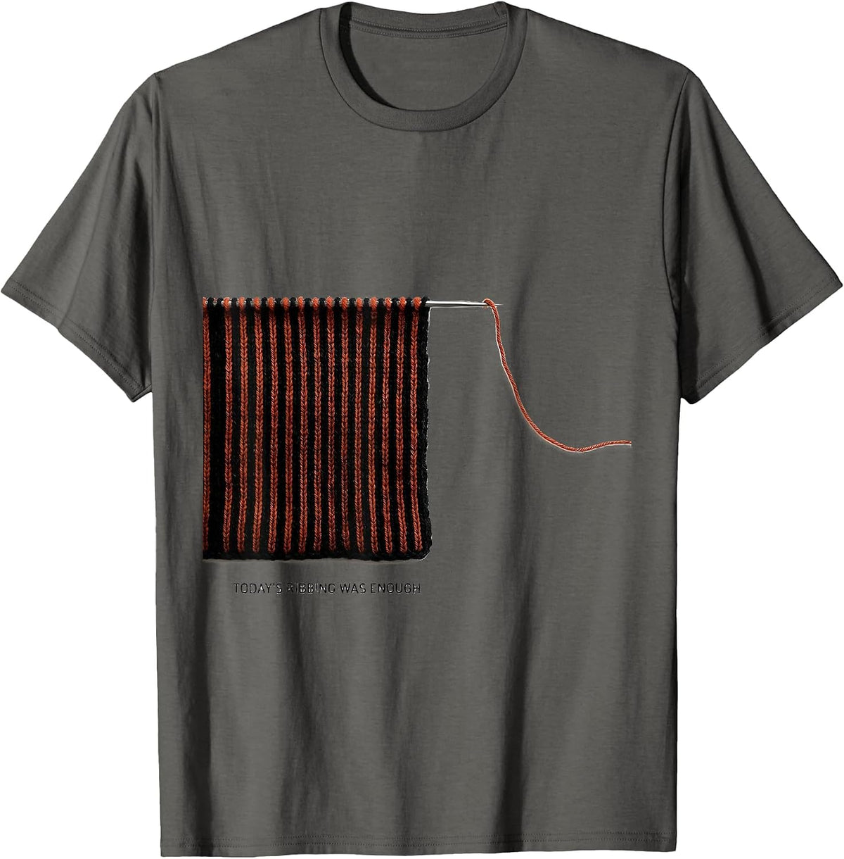 Today's Ribbing Was Enough Knitting Humor Knitter Gift T-Shirt - Asphalt Grey