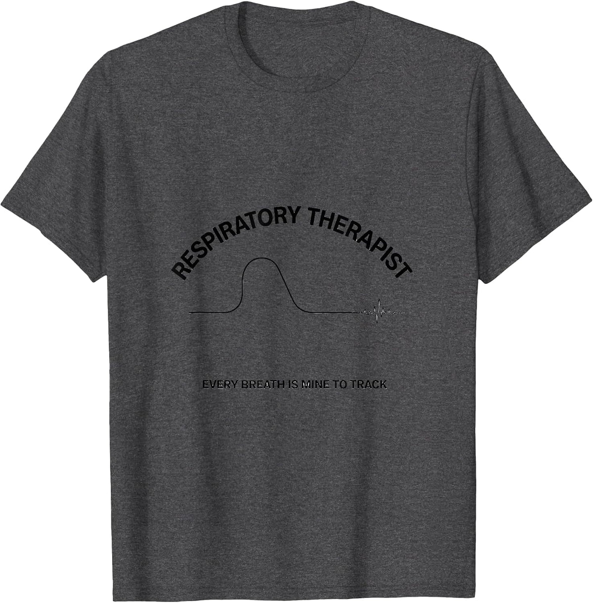 Men's Respiratory Therapist / Every Breath Is Mine To Track T-Shirt - Dark Heather Grey